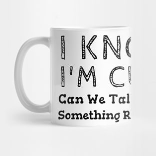 I Know I'm Cute Gift Ideas Mug